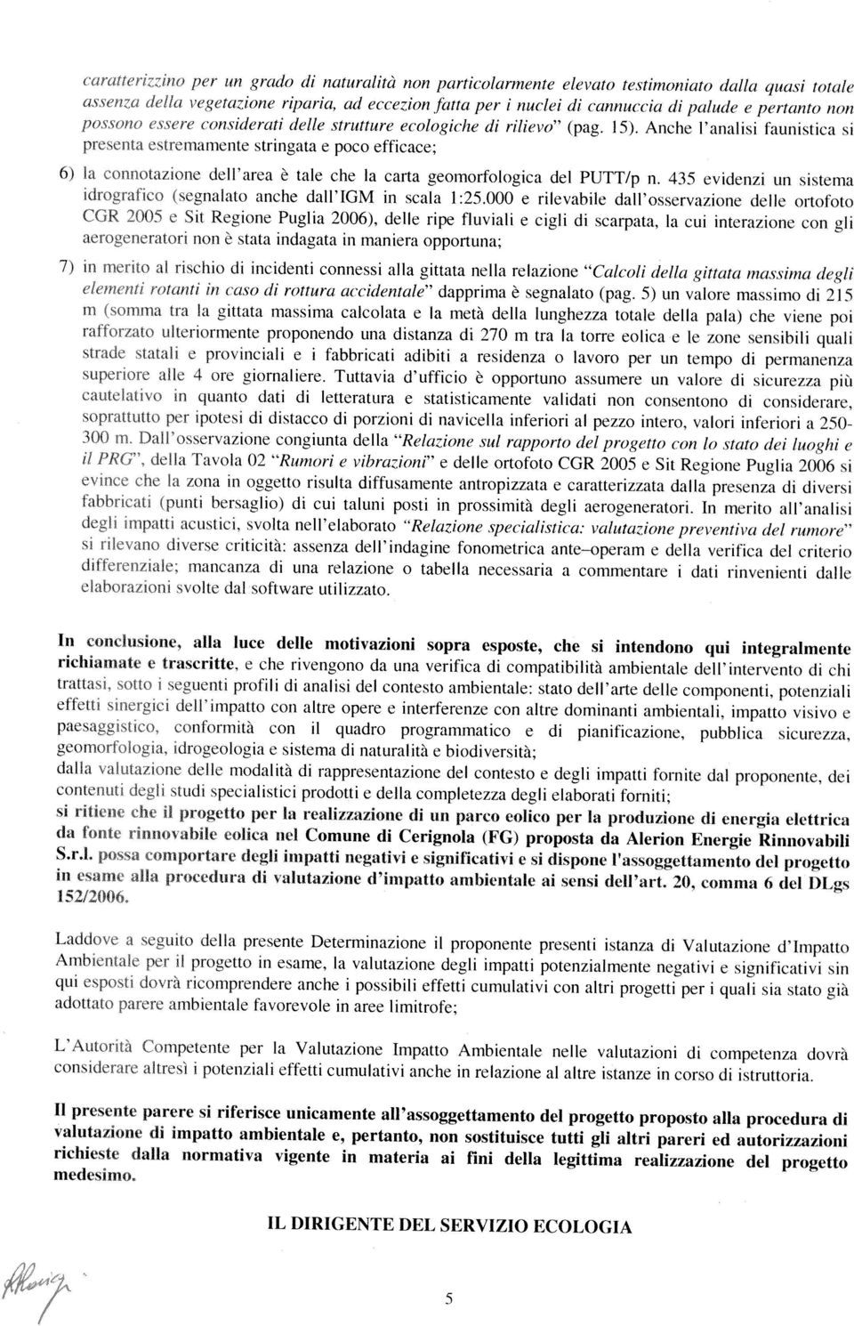 delle strutture ecologche d revo (pag. 15). Anche l anals faunstca s pres ma est renamente strngata e poco effcace; 6> la connotazone dell area è tale che la carta geornorfologca del PUTT/p n.