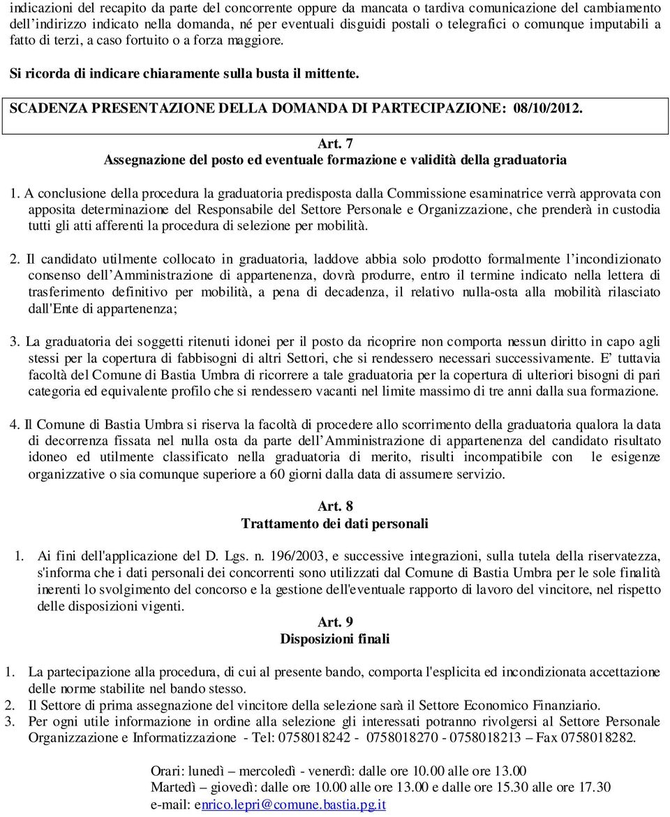 SCADENZA PRESENTAZIONE DELLA DOMANDA DI PARTECIPAZIONE: 08/10/2012. Art. 7 Assegnazione del posto ed eventuale formazione e validità della graduatoria 1.