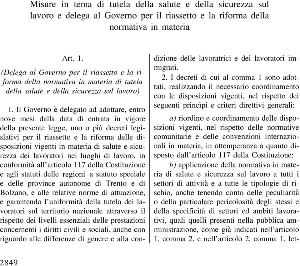 Il Governo è delegato ad adottare, entro nove mesi dalla data di entrata in vigore della presente legge, uno o più decreti legislativi per il riassetto e la riforma delle disposizioni vigenti in