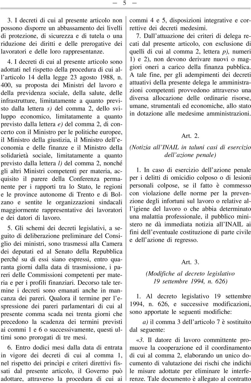 400, su proposta dei Ministri del lavoro e della previdenza sociale, della salute, delle infrastrutture, limitatamente a quanto previsto dalla lettera s) del comma 2, dello sviluppo economico,