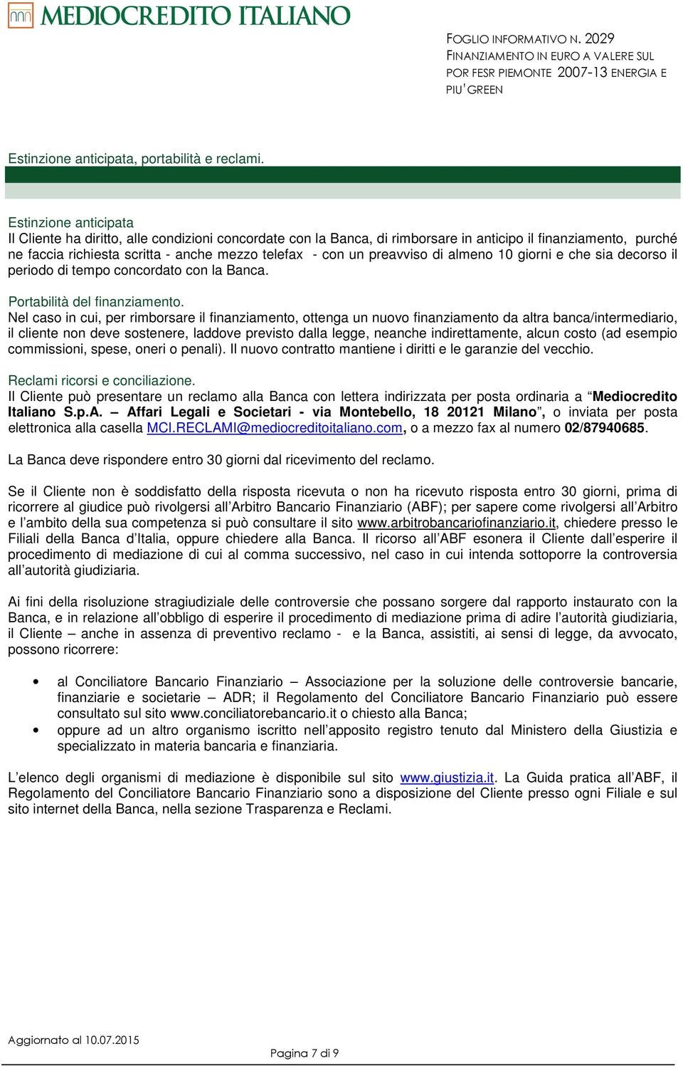 preavviso di almeno 10 giorni e che sia decorso il periodo di tempo concordato con la Banca. Portabilità del finanziamento.