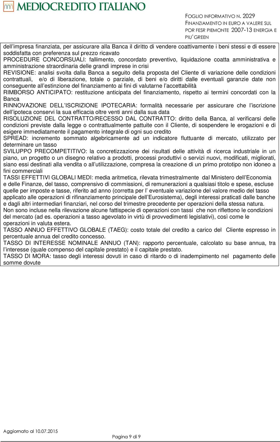 variazione delle condizioni contrattuali, e/o di liberazione, totale o parziale, di beni e/o diritti dalle eventuali garanzie date non conseguente all estinzione del finanziamento ai fini di