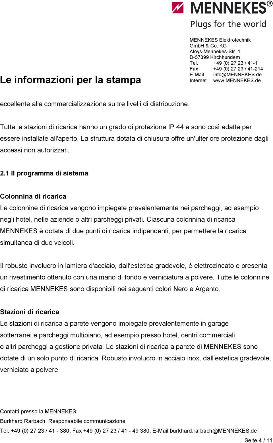 1 Il programma di sistema Colonnina di ricarica Le colonnine di ricarica vengono impiegate prevalentemente nei parcheggi, ad esempio negli hotel, nelle aziende o altri parcheggi privati.