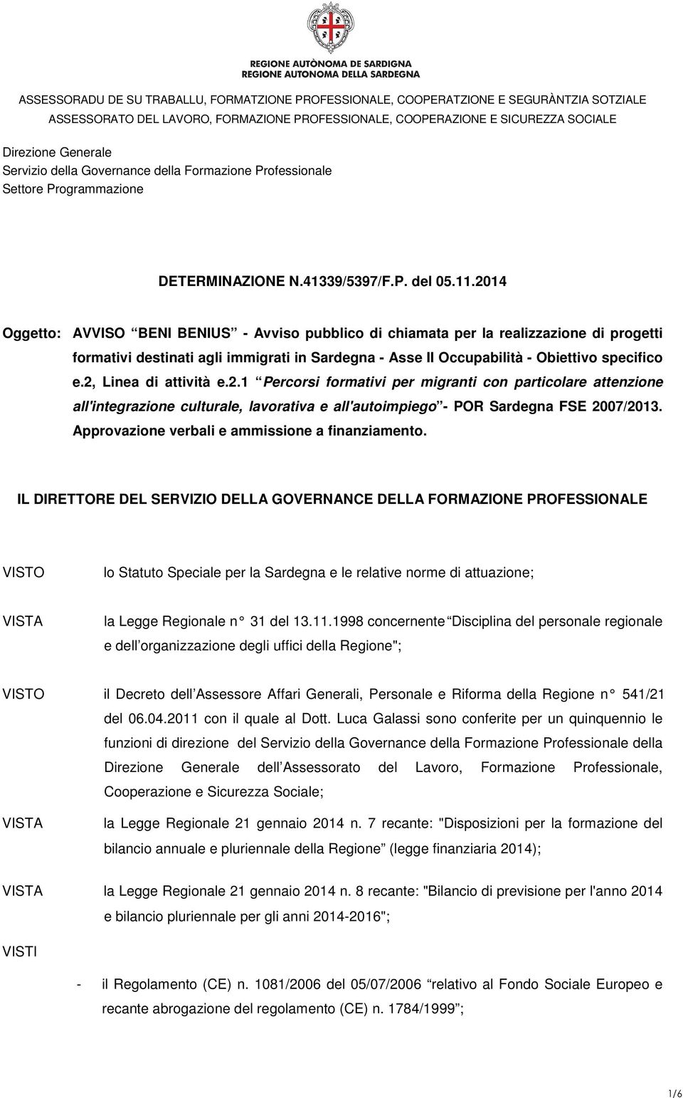 2, Linea di attività e.2.1 Percorsi formativi per migranti con particolare attenzione all'integrazione culturale, lavorativa e all'autoimpiego - POR Sardegna FSE 2007/2013.