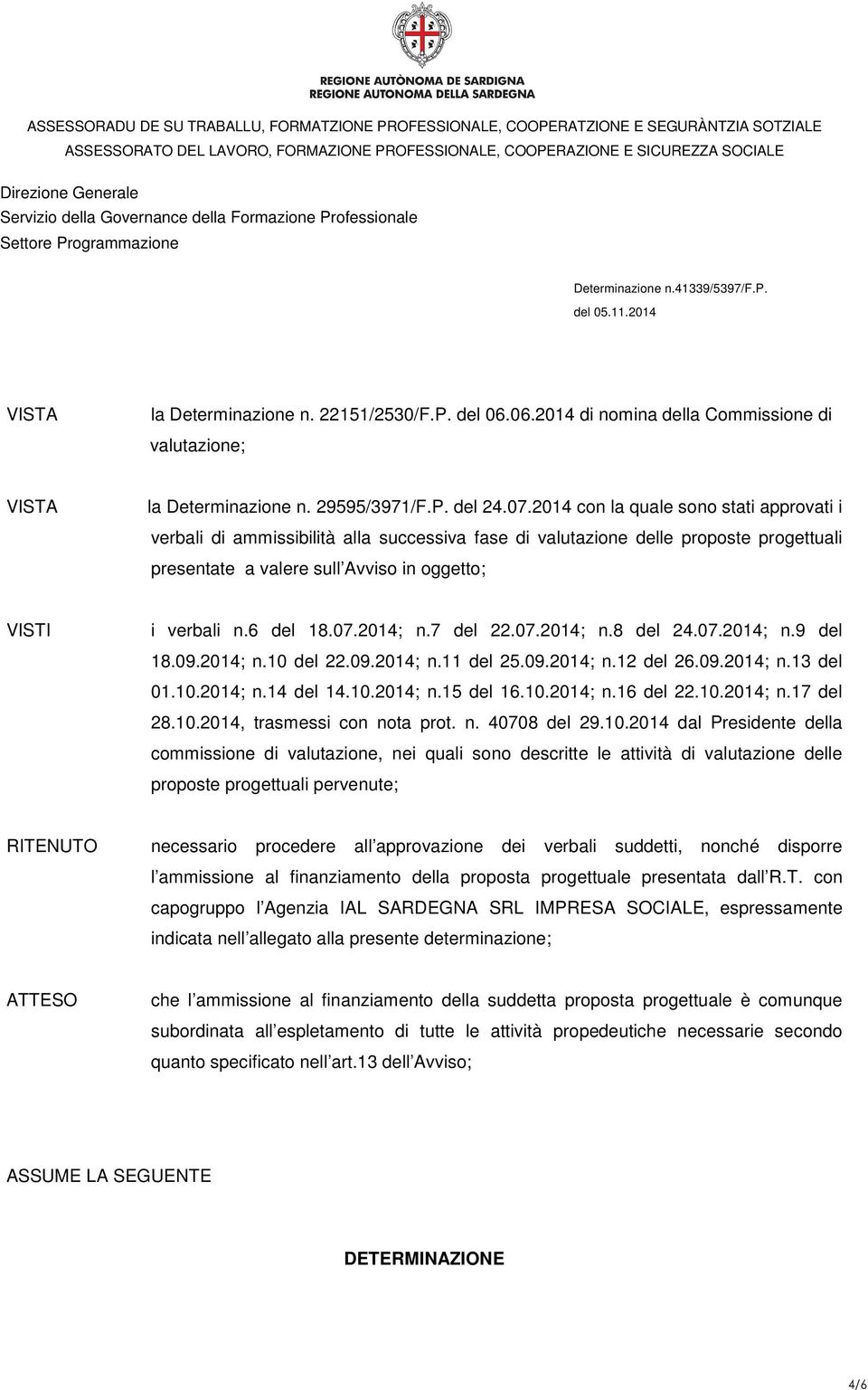 07.2014; n.7 del 22.07.2014; n.8 del 24.07.2014; n.9 del 18.09.2014; n.10 del 22.09.2014; n.11 del 25.09.2014; n.12 del 26.09.2014; n.13 del 01.10.2014; n.14 del 14.10.2014; n.15 del 16.10.2014; n.16 del 22.