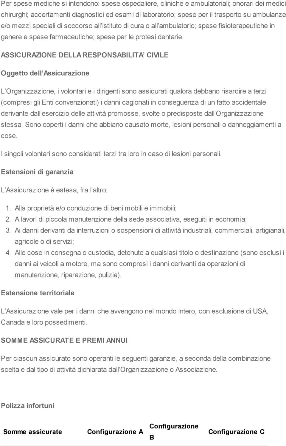 ASSICURAZIONE DELLA RESPONSABILITA CIVILE Oggetto dell Assicurazione L Organizzazione, i volontari e i dirigenti sono assicurati qualora debbano risarcire a terzi (compresi gli Enti convenzionati) i