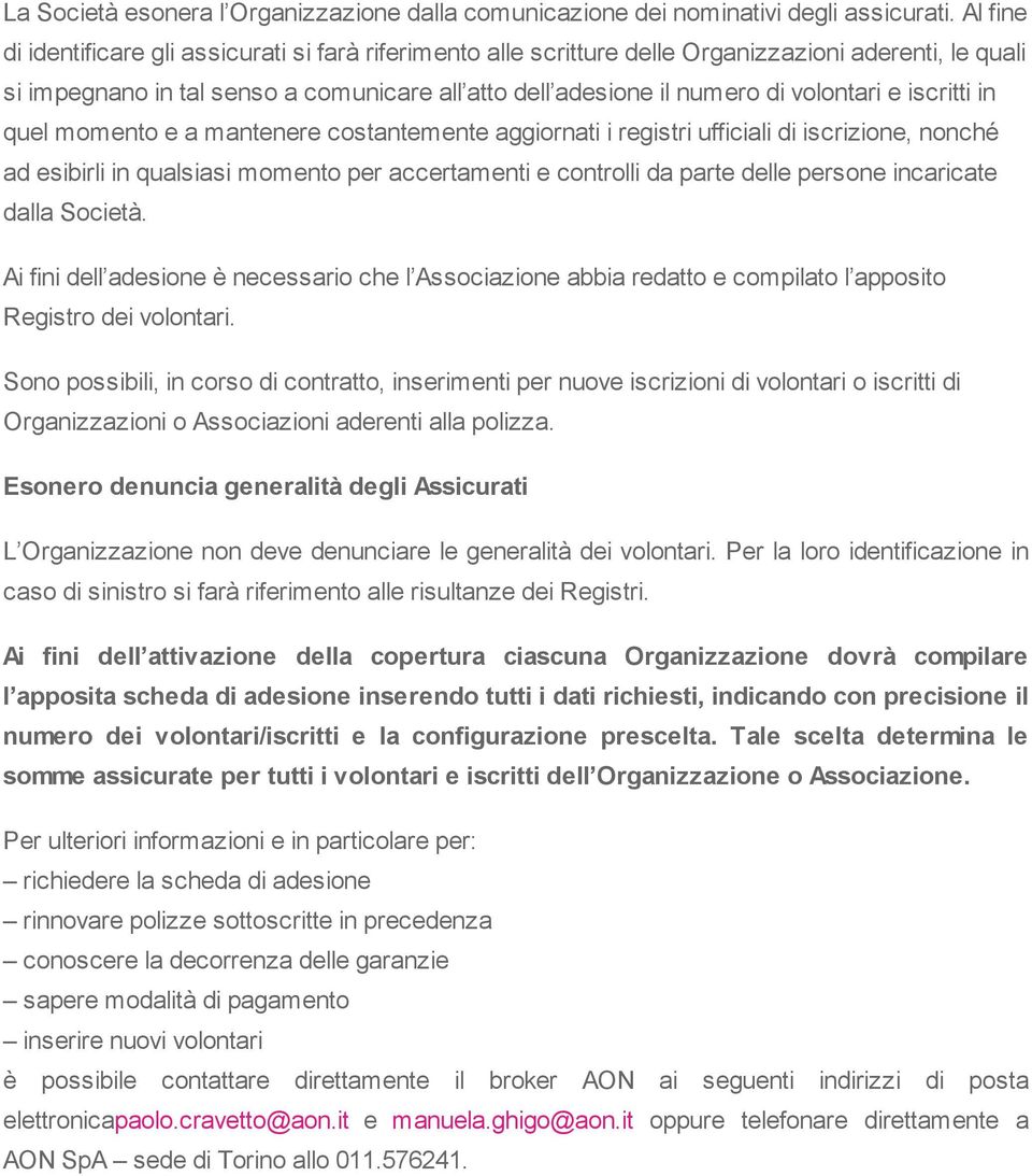 e iscritti in quel momento e a mantenere costantemente aggiornati i registri ufficiali di iscrizione, nonché ad esibirli in qualsiasi momento per accertamenti e controlli da parte delle persone