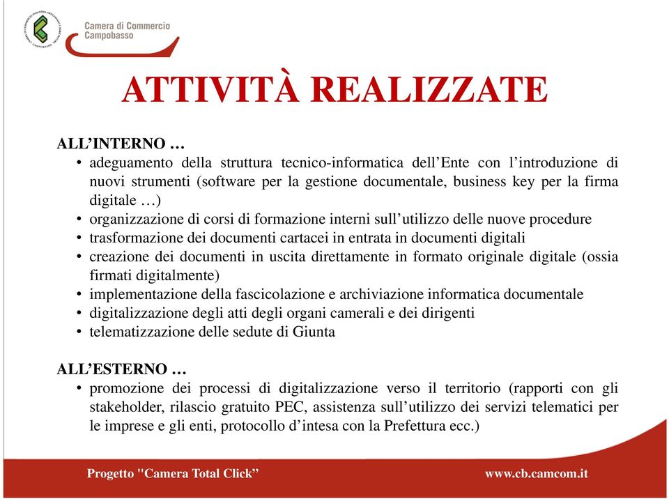 direttamente in formato originale digitale (ossia firmati digitalmente) implementazione della fascicolazione e archiviazione informatica documentale digitalizzazione degli atti degli organi camerali