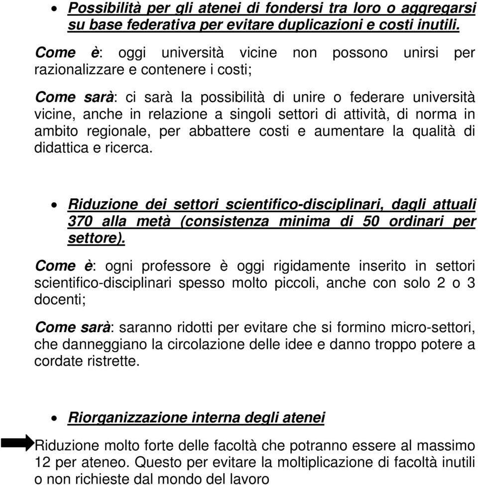 di attività, di norma in ambito regionale, per abbattere costi e aumentare la qualità di didattica e ricerca.