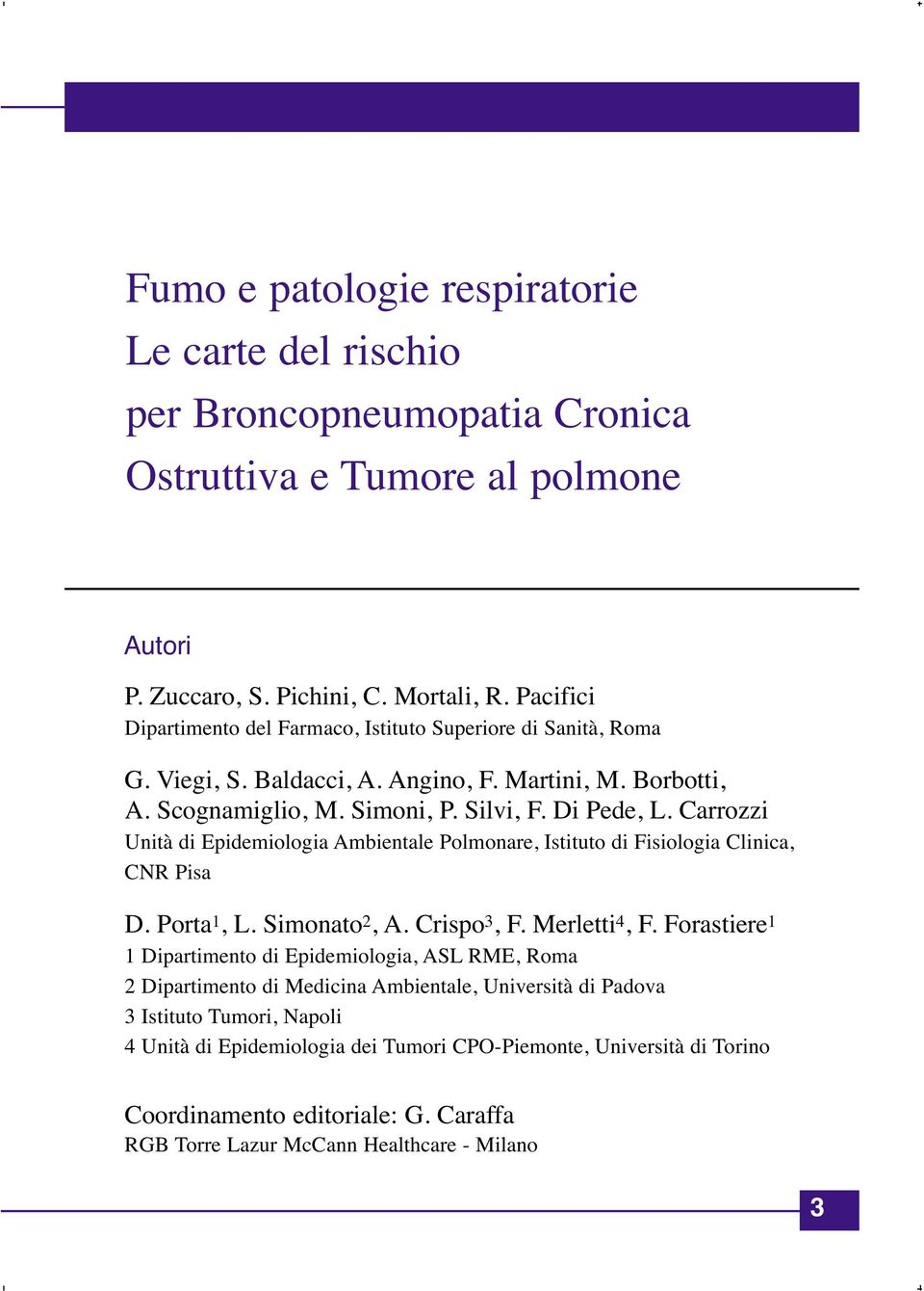 Carrozzi Unità di Epidemiologia Ambientale Polmonare, Istituto di Fisiologia Clinica, CNR Pisa D. Porta 1, L. Simonato 2, A. Crispo 3, F. Merletti 4, F.