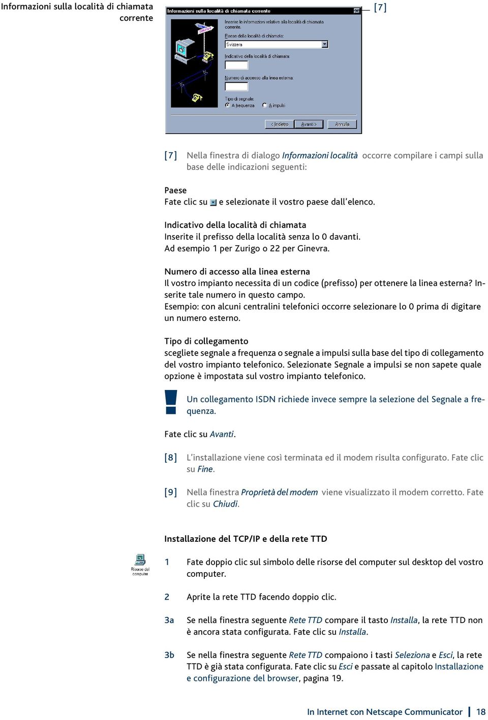 Numero di accesso alla linea esterna Il vostro impianto necessita di un codice (prefisso) per ottenere la linea esterna? Inserite tale numero in questo campo.