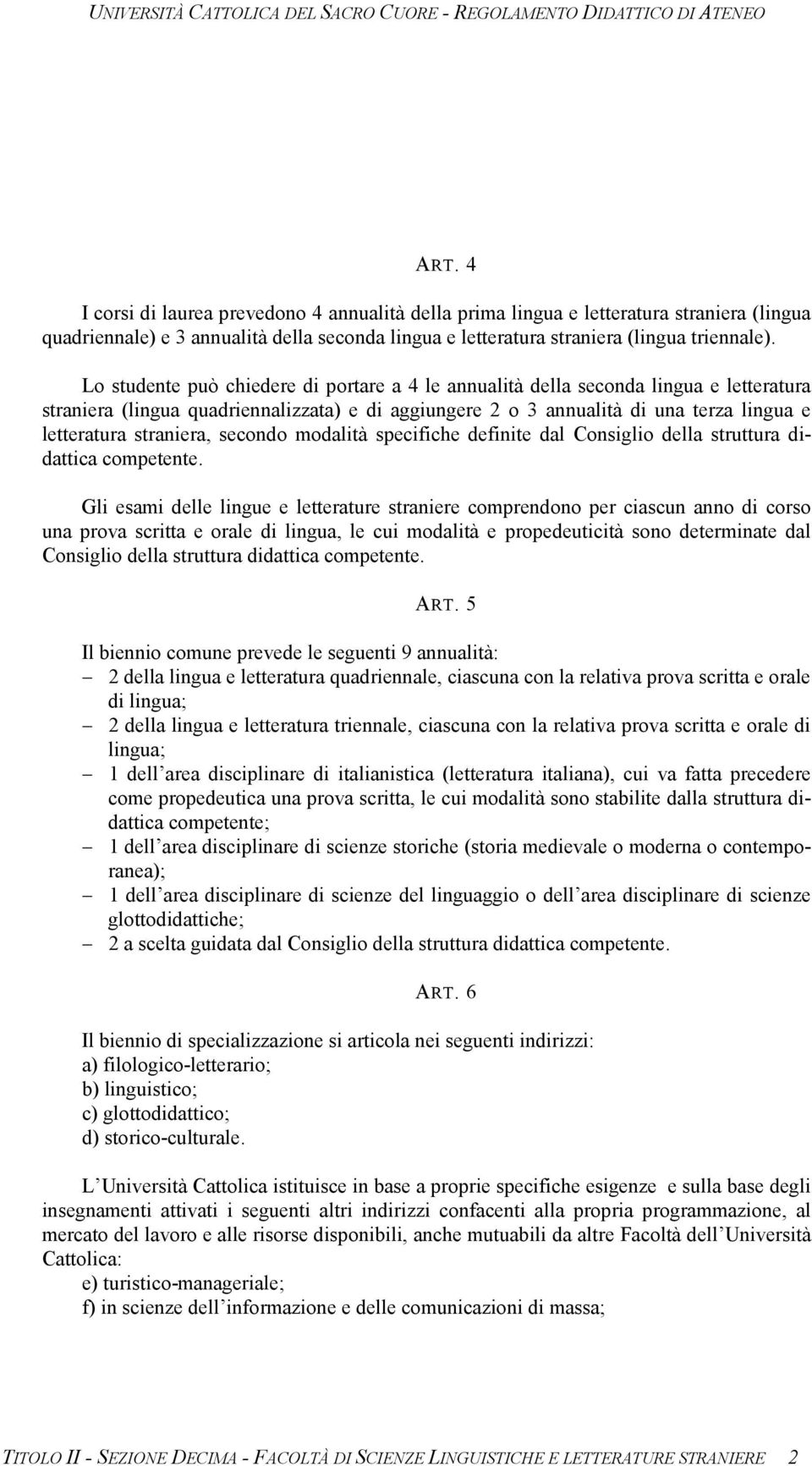 straniera, secondo modalità specifiche definite dal Consiglio della struttura didattica competente.