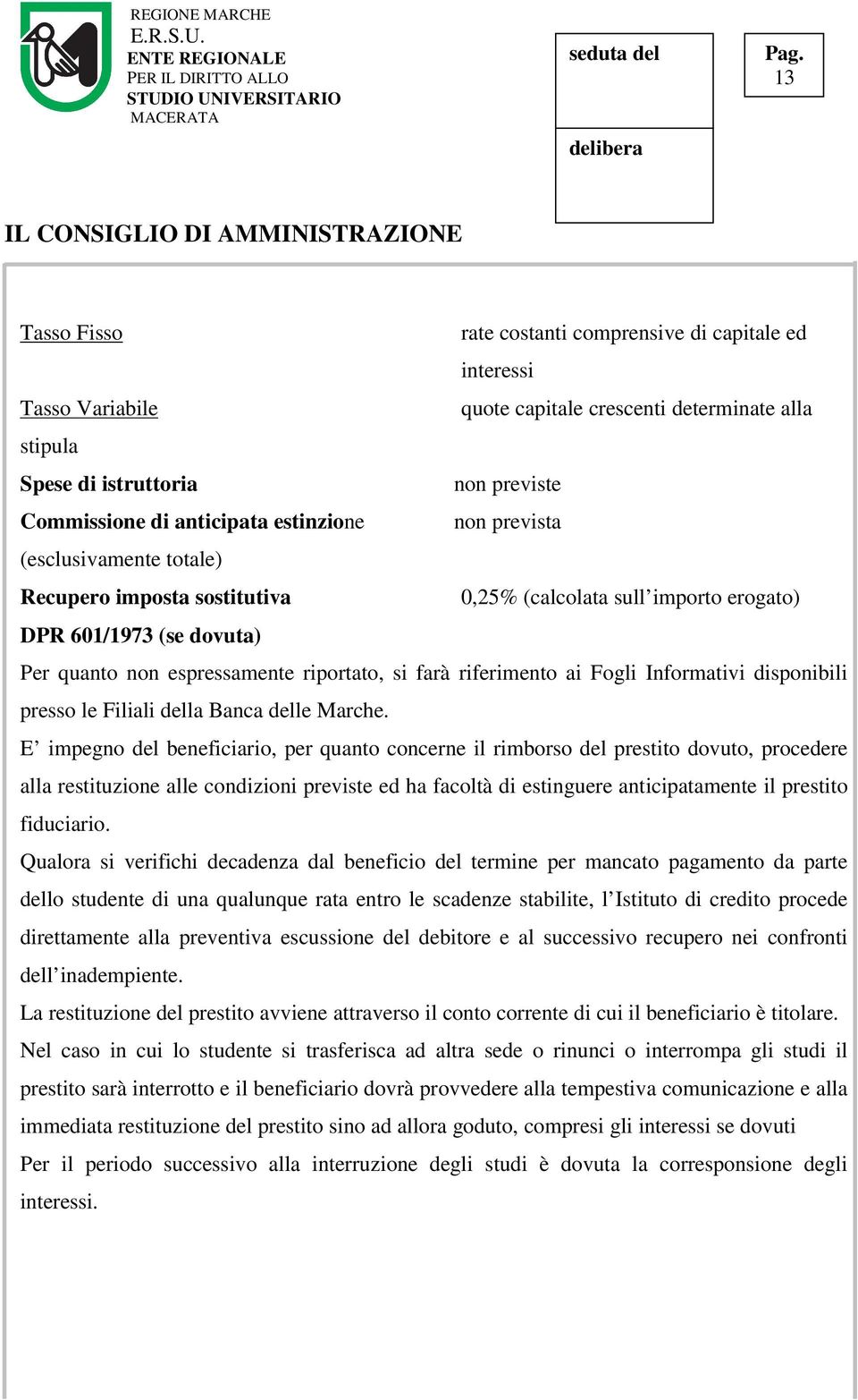 riferimento ai Fogli Informativi disponibili presso le Filiali della Banca delle Marche.