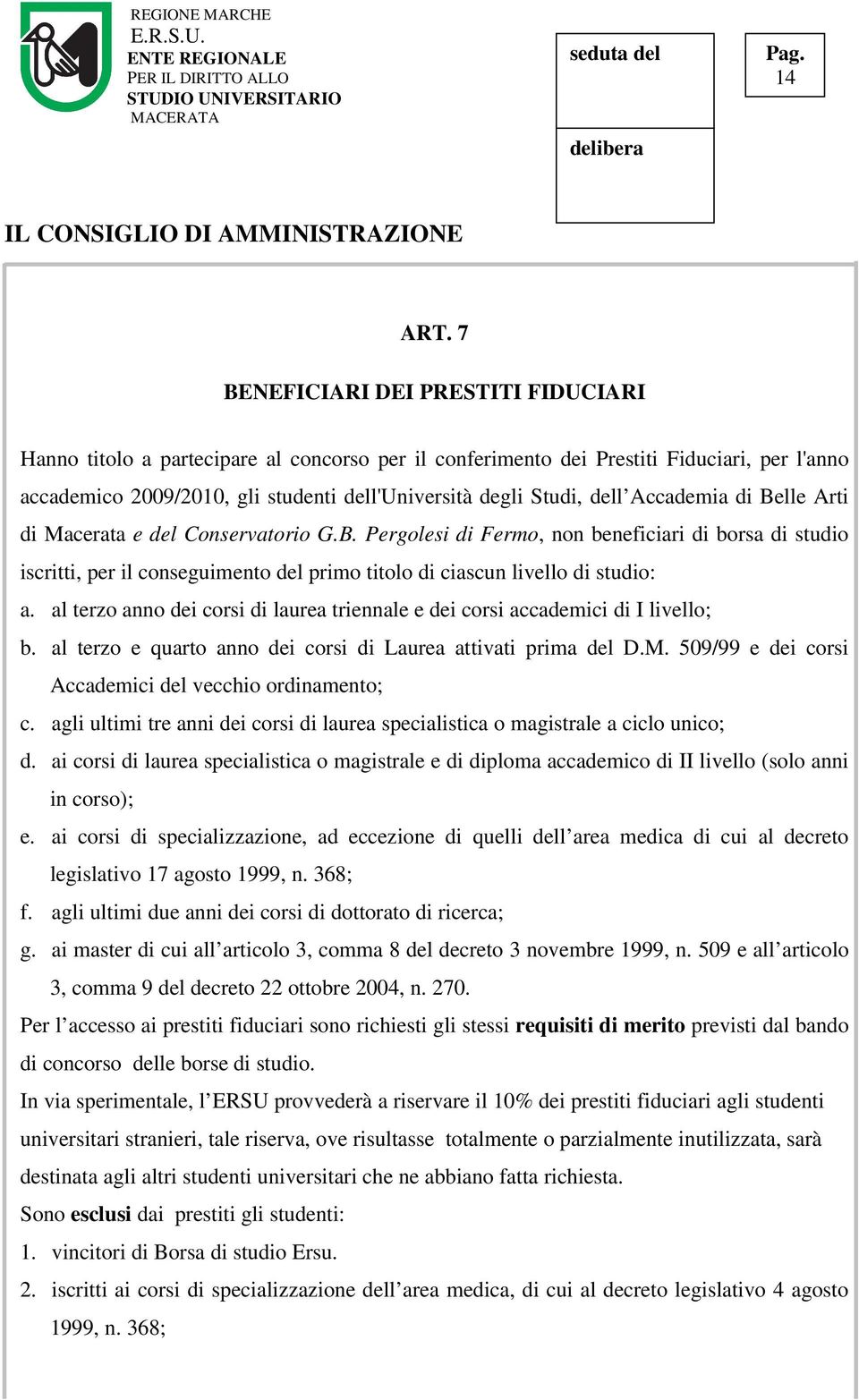 Accademia di Belle Arti di Macerata e del Conservatorio G.B. Pergolesi di Fermo, non beneficiari di borsa di studio iscritti, per il conseguimento del primo titolo di ciascun livello di studio: a.