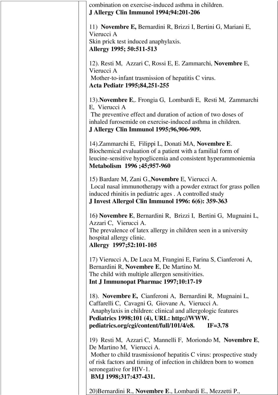 Vierucci A Mother-to-infant trasmission of hepatitis C virus. Acta Pediatr 1995;84,251-255 13).Novembre E,.