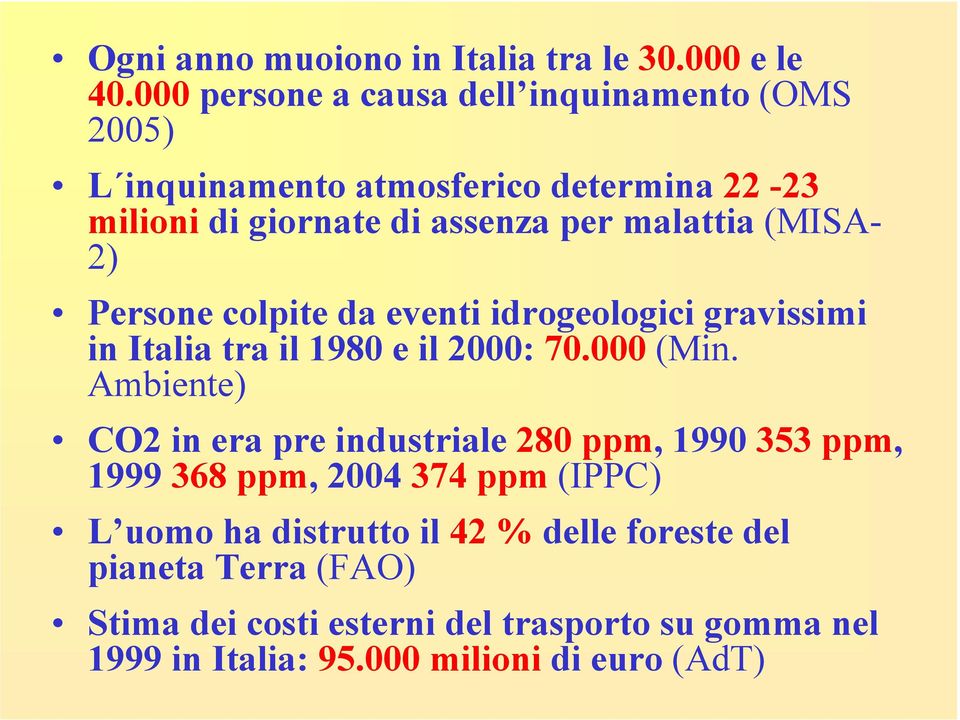 (MISA- 2) Persone colpite da eventi idrogeologici gravissimi in Italia tra il 1980 e il 2000: 70.000 (Min.