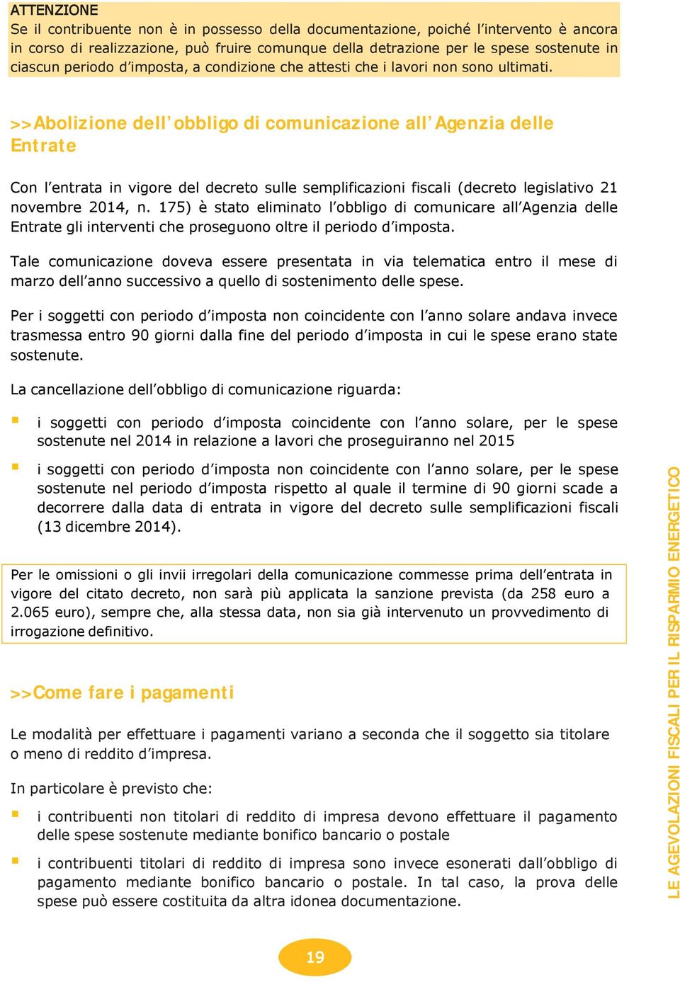 >>Abolizione dell obbligo di comunicazione all Agenzia delle Entrate Con l entrata in vigore del decreto sulle semplificazioni fiscali (decreto legislativo 21 novembre 2014, n.