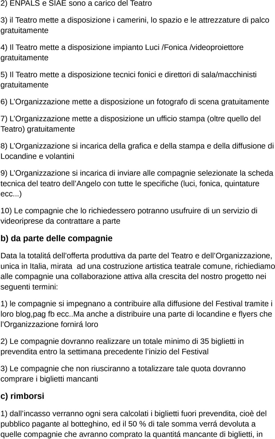 gratuitamente 7) L Organizzazione mette a disposizione un ufficio stampa (oltre quello del Teatro) gratuitamente 8) L Organizzazione si incarica della grafica e della stampa e della diffusione di