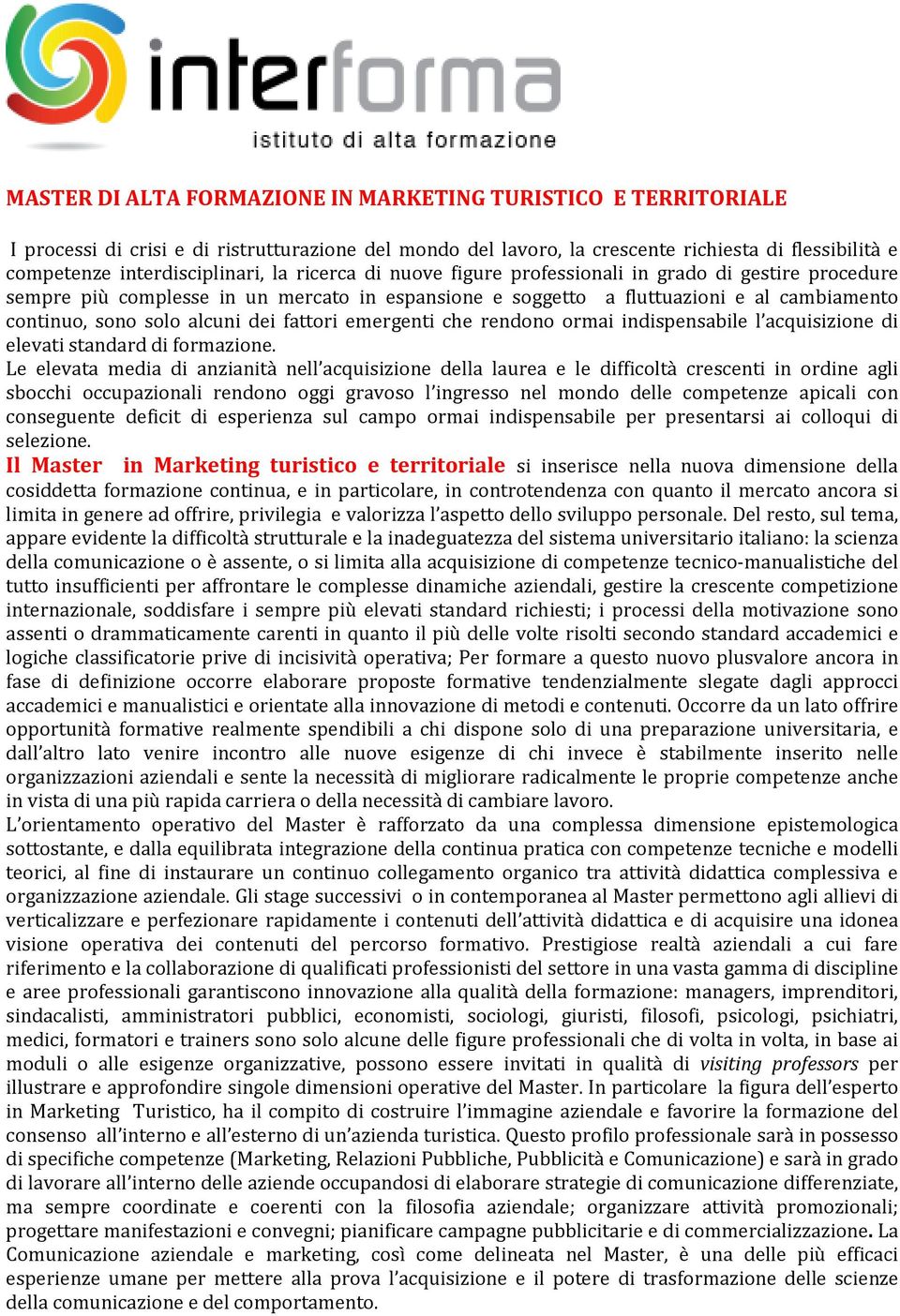 fattori emergenti che rendono ormai indispensabile l acquisizione di elevati standard di formazione.