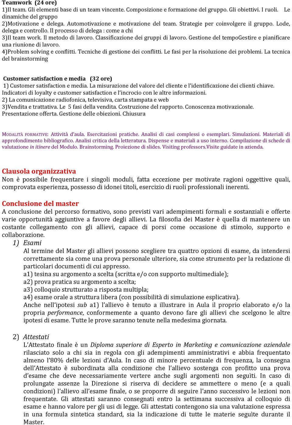 Classificazione dei gruppi di lavoro. Gestione del tempogestire e pianificare una riunione di lavoro. 4)Problem solving e conflitti. Tecniche di gestione dei conflitti.