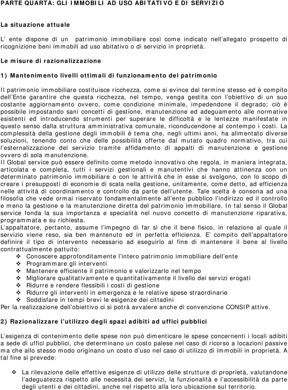 Le misure di razionalizzazione 1) Mantenimento livelli ottimali di funzionamento del patrimonio Il patrimonio immobiliare costituisce ricchezza, come si evince dal termine stesso ed è compito dell