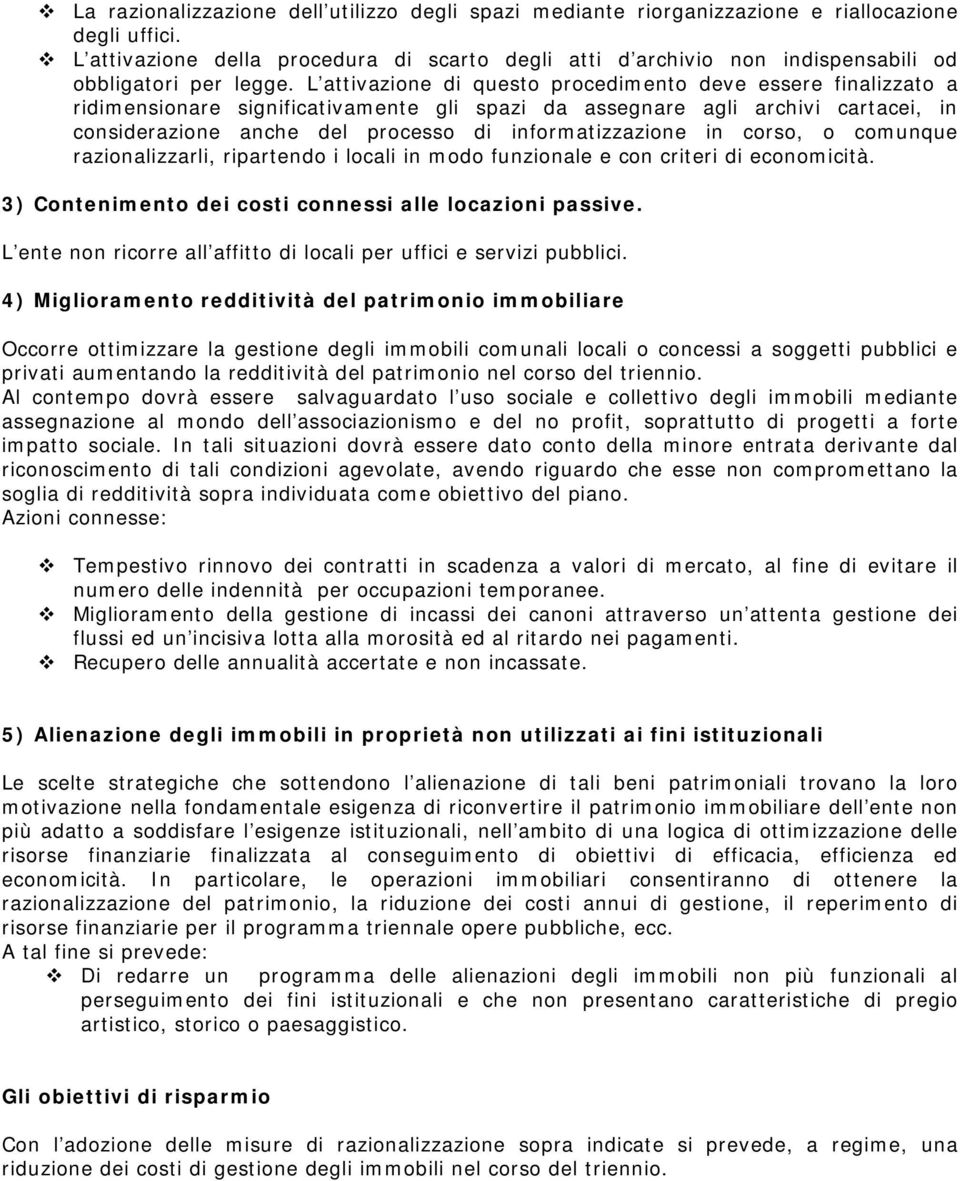 L attivazione di questo procedimento deve essere finalizzato a ridimensionare significativamente gli spazi da assegnare agli archivi cartacei, in considerazione anche del processo di