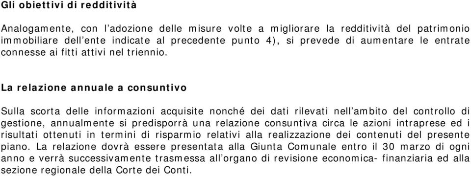 La relazione annuale a consuntivo Sulla scorta delle informazioni acquisite nonché dei dati rilevati nell ambito del controllo di gestione, annualmente si predisporrà una relazione consuntiva circa