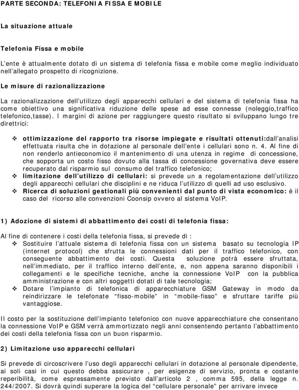 Le misure di razionalizzazione La razionalizzazione dell utilizzo degli apparecchi cellulari e del sistema di telefonia fissa ha come obiettivo una significativa riduzione delle spese ad esse