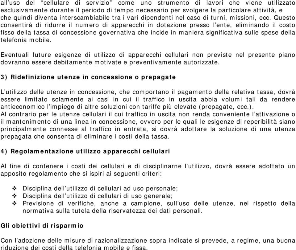 Questo consentirà di ridurre il numero di apparecchi in dotazione presso l ente, eliminando il costo fisso della tassa di concessione governativa che incide in maniera significativa sulle spese della