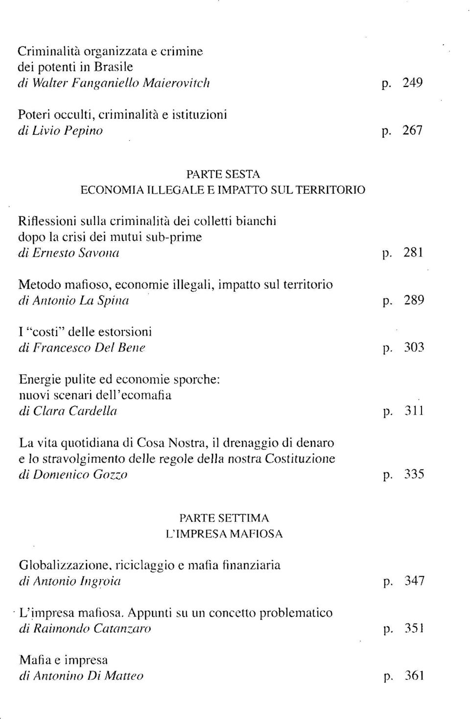 281 Metodo mafioso, economie illegali, impatto sul territorio di Antonio La Spina p. 289 I "costi" delle estorsioni di Francesco Del Bene p.