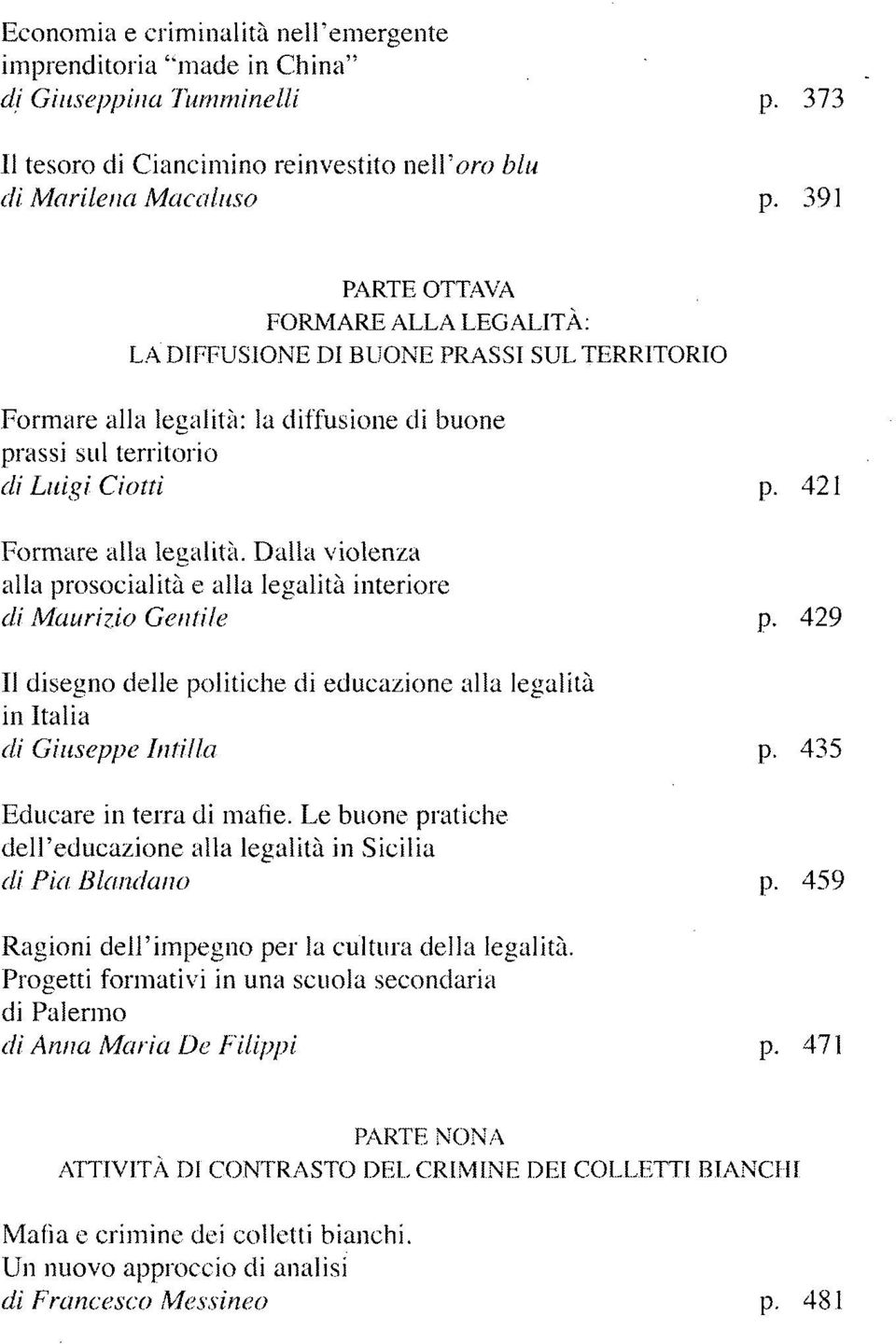 Dalla violenza alla prosocialità e alla legalità intcriore di Maurizio Gentile p. 429 II disegno delle politiche di educazione alla legalità in Italia di Giuseppe Intilla p.