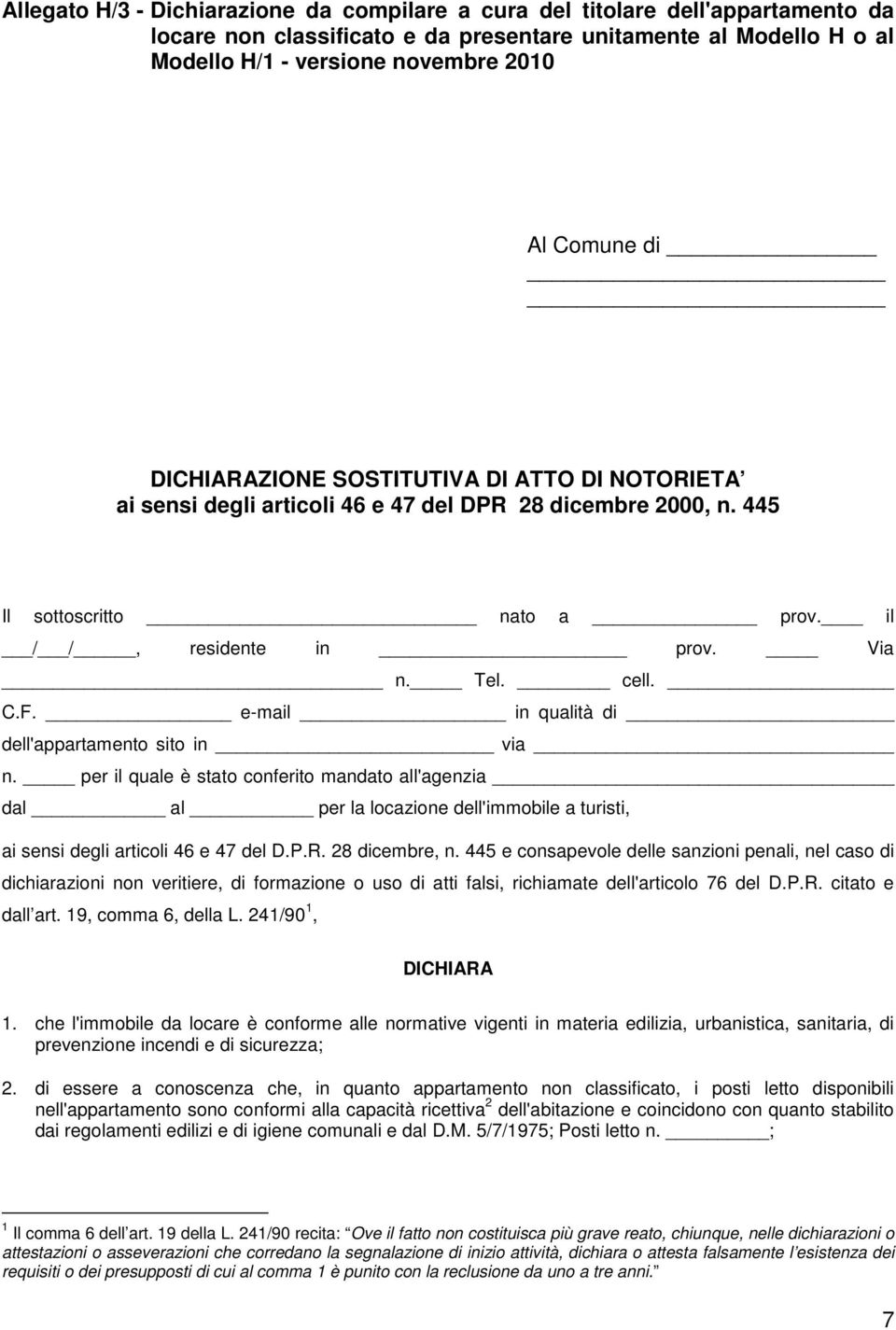 e-mail in qualità di dell'appartamento sito in via n. per il quale è stato conferito mandato all'agenzia dal al per la locazione dell'immobile a turisti, ai sensi degli articoli 46 e 47 del D.P.R.