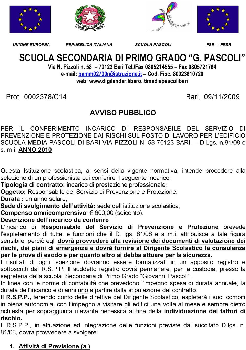 0002378/C14 Bari, 09/11/2009 AVVISO PUBBLICO PER IL CONFERIMENTO INCARICO DI RESPONSABILE DEL SERVIZIO DI PREVENZIONE E PROTEZIONE DAI RISCHI SUL POSTO DI LAVORO PER L EDIFICIO SCUOLA MEDIA PASCOLI