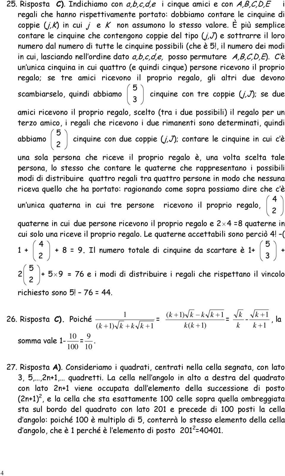 È più semplice contare le cinquine che contengono coppie del tipo (j,j) e sottrarre il loro numero dal numero di tutte le cinquine possibili (che è 5!