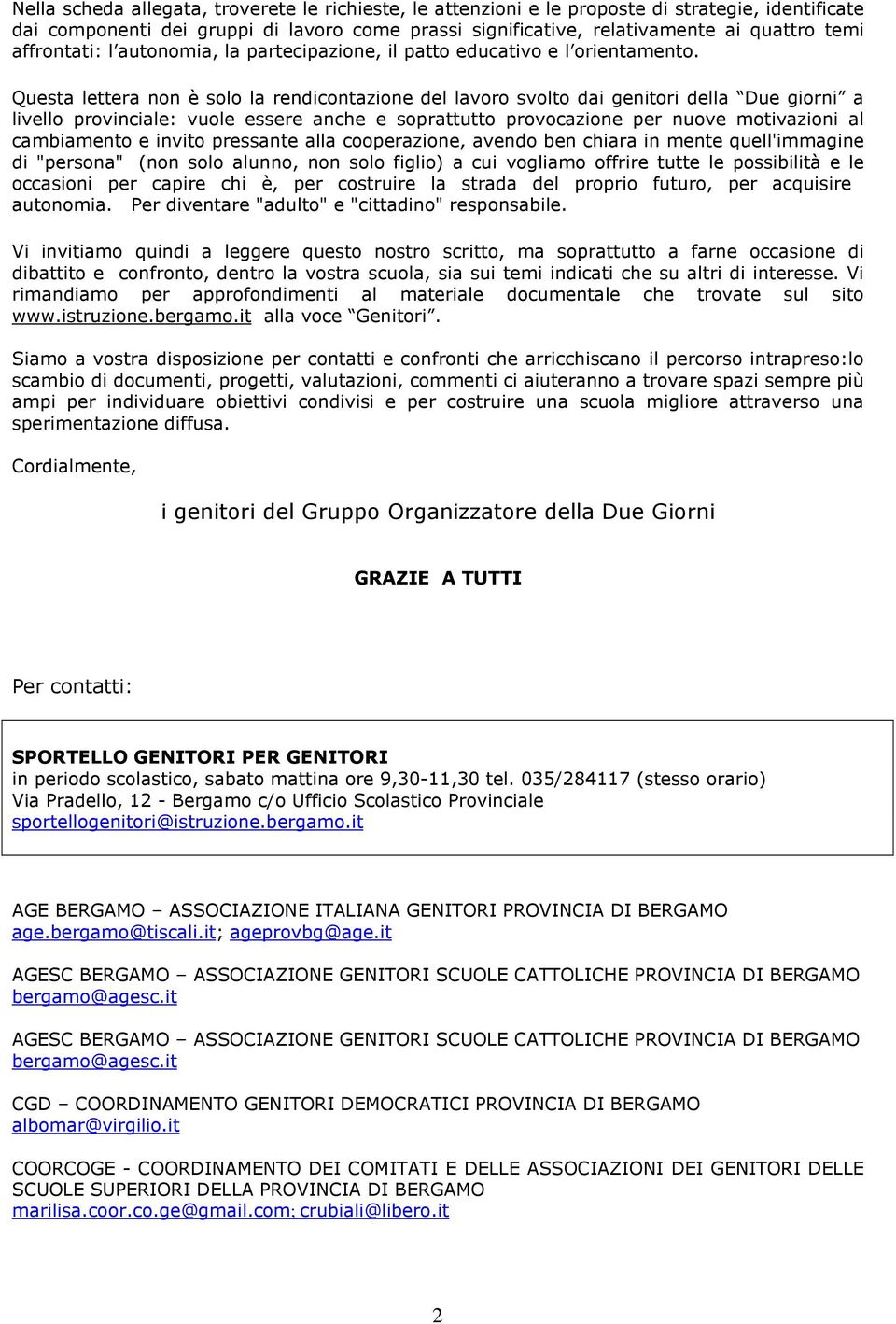 Questa lettera non è solo la rendicontazione del lavoro svolto dai genitori della Due giorni a livello provinciale: vuole essere anche e soprattutto provocazione per nuove motivazioni al cambiamento