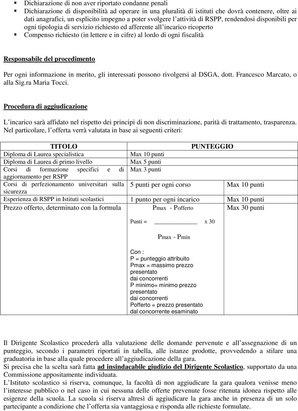 Responsabile del procedimento Per ogni informazione in merito, gli interessati possono rivolgersi al DSGA, dott. Francesco Marcato, o alla Sig.ra Maria Tocci.