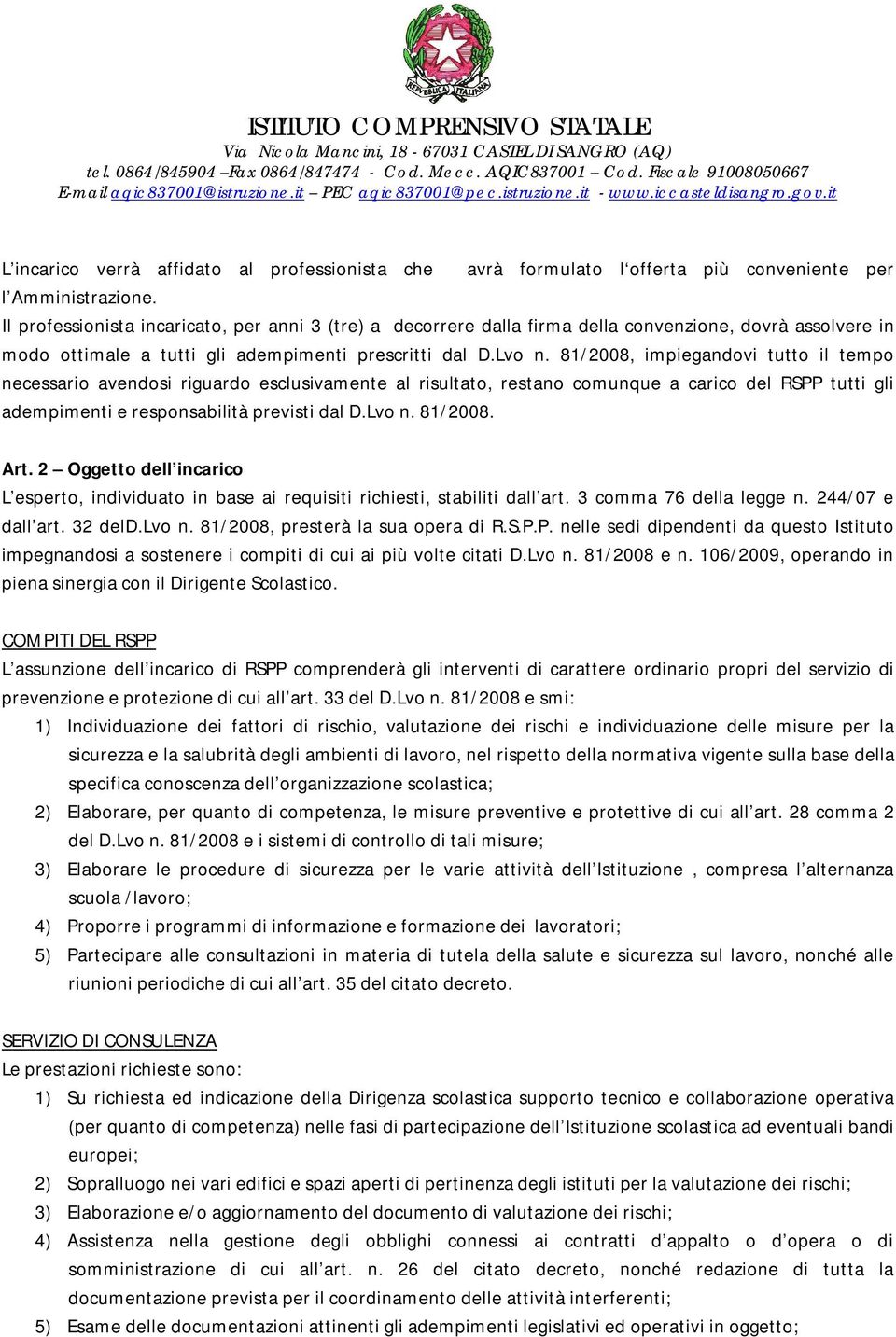 81/2008, impiegandovi tutto il tempo necessario avendosi riguardo esclusivamente al risultato, restano comunque a carico del RSPP tutti gli adempimenti e responsabilità previsti dal D.Lvo n. 81/2008.