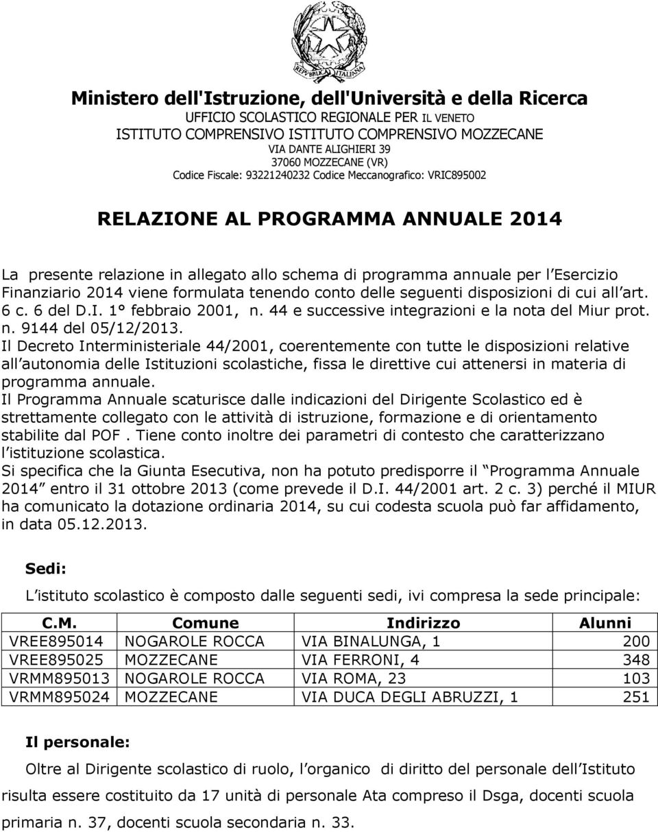 frmulata tenend cnt delle seguenti dispsizini di cui all art. 6 c. 6 del D.I. 1 febbrai 2001, n. 44 e successive integrazini e la nta del Miur prt. n. 9144 del 05/12/2013.