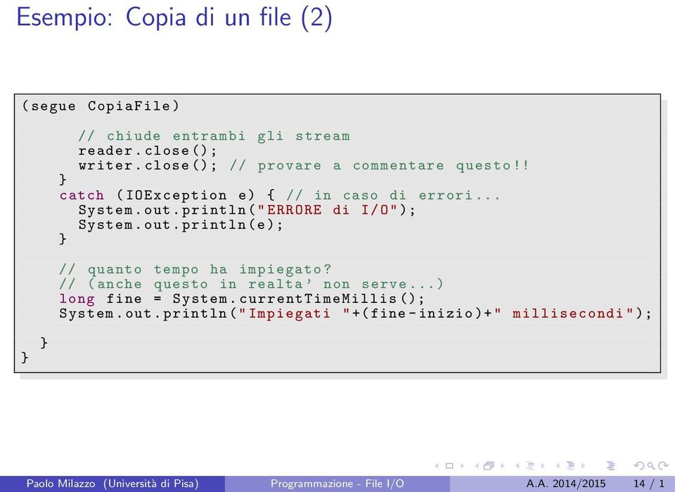 println (" ERRORE di I/O"); System. out. println (e); // quanto tempo ha impiegato? // ( anche questo in realta non serve.