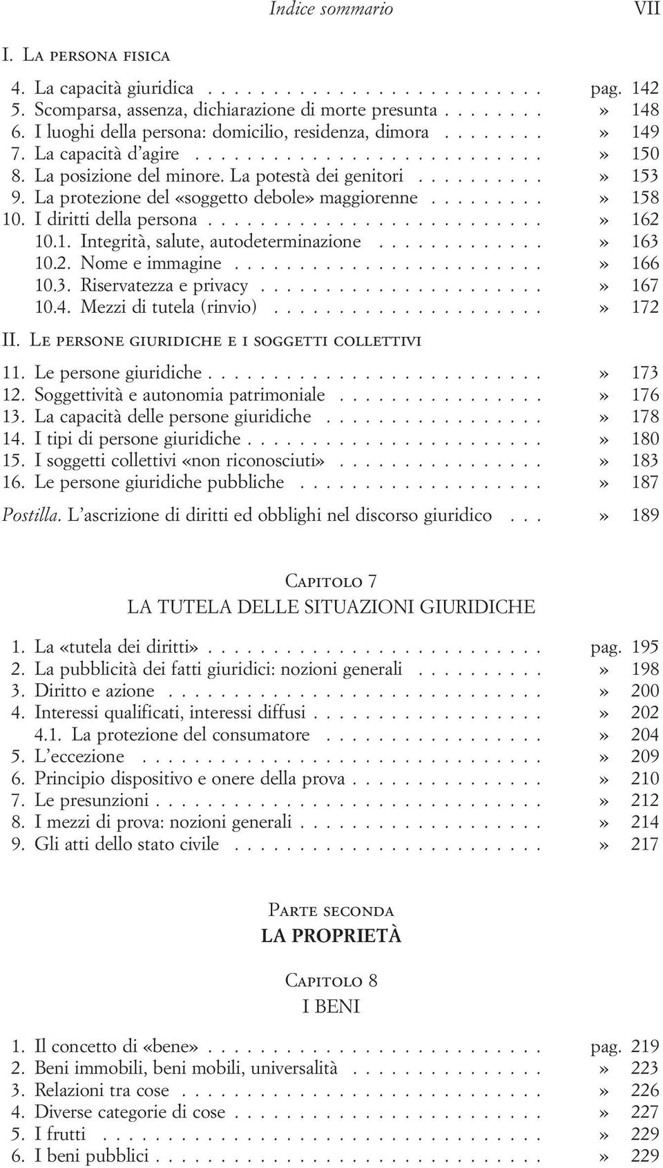 ..» 163 10.2. Nome e immagine...» 166 10.3. Riservatezza e privacy...» 167 10.4. Mezzi di tutela (rinvio)...» 172 II. Le persone giuridiche e i soggetti collettivi 11. Le persone giuridiche...» 173 12.