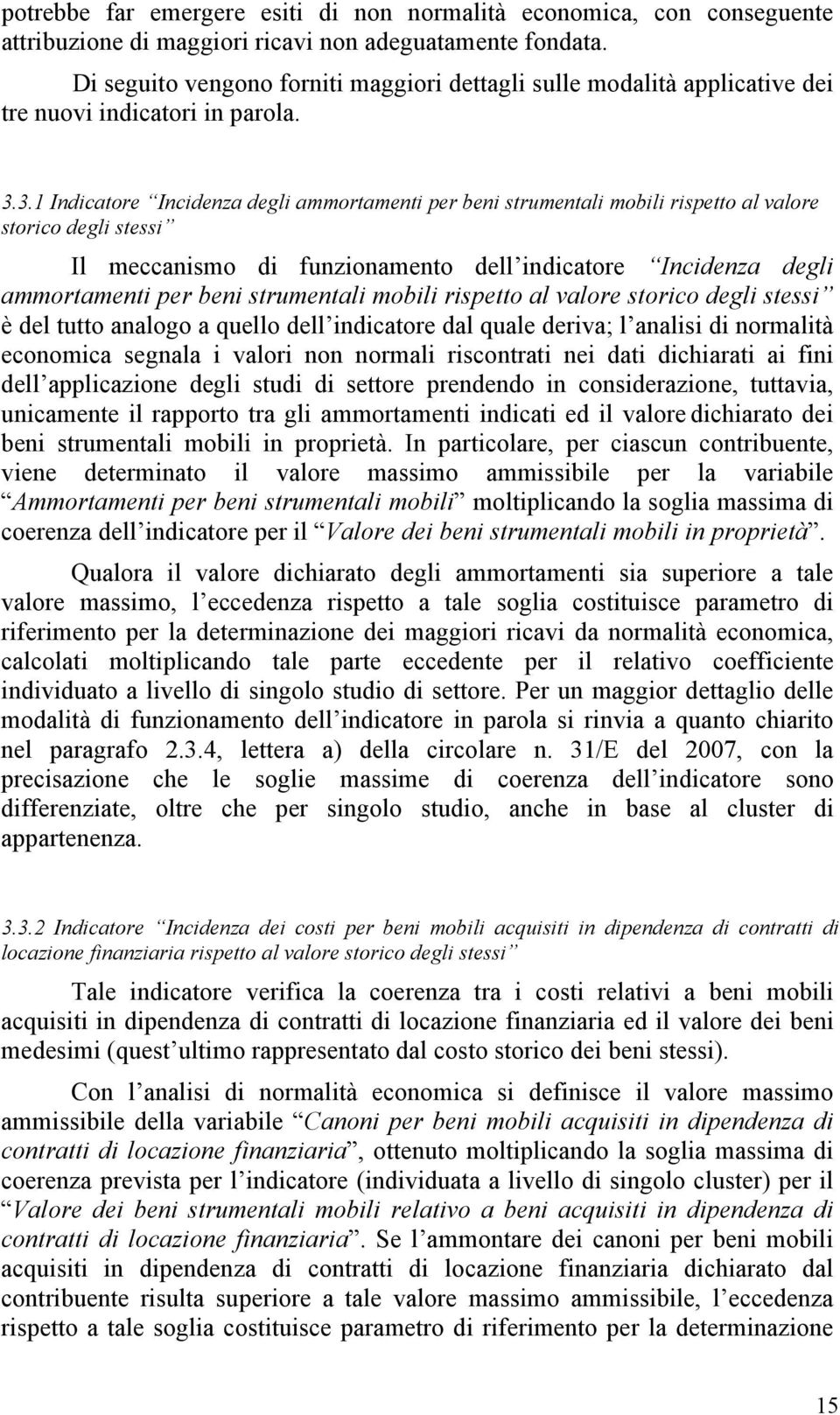 3.1 Indicatore Incidenza degli ammortamenti per beni strumentali mobili rispetto al valore storico degli stessi Il meccanismo di funzionamento dell indicatore Incidenza degli ammortamenti per beni