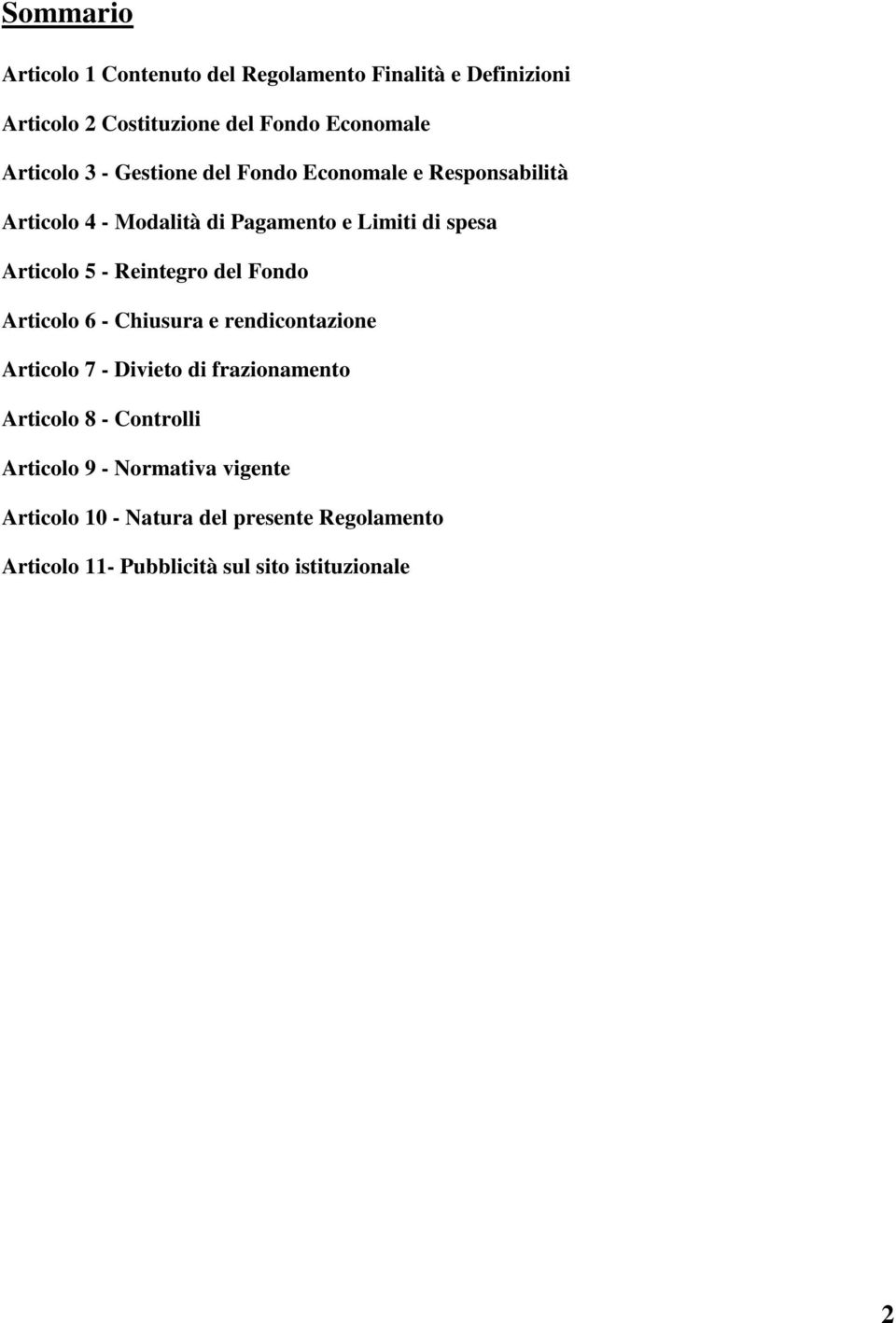 5 - Reintegro del Fondo Articolo 6 - Chiusura e rendicontazione Articolo 7 - Divieto di frazionamento Articolo 8 -