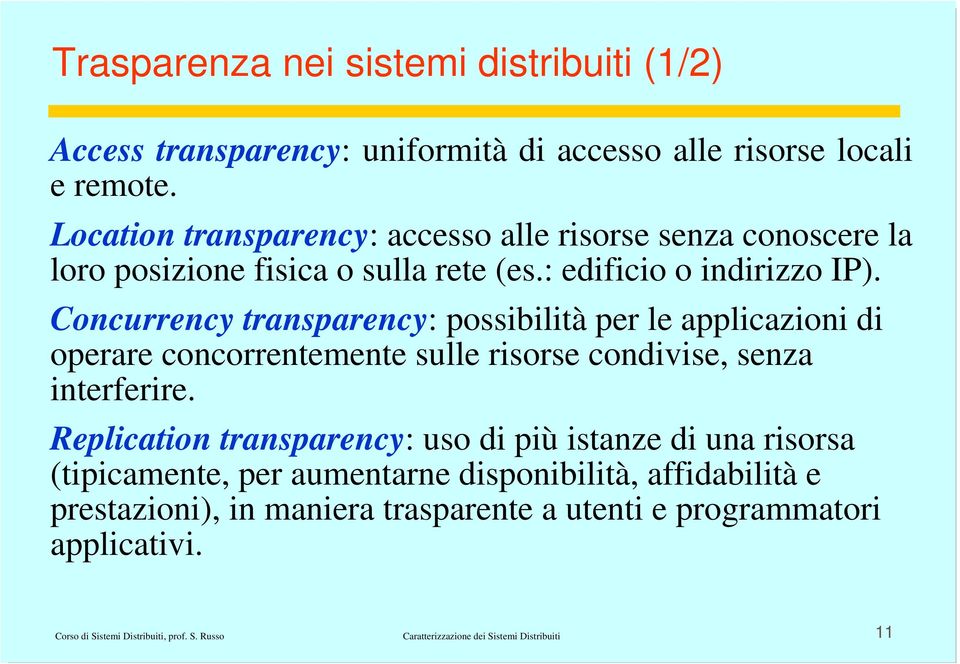 Concurrency transparency: possibilità per le applicazioni di operare concorrentemente sulle risorse condivise, senza interferire.