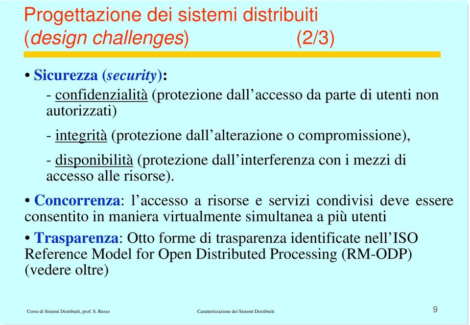 Concorrenza: l accesso a risorse e servizi condivisi deve essere consentito in maniera virtualmente simultanea a più utenti Trasparenza: Otto forme di trasparenza