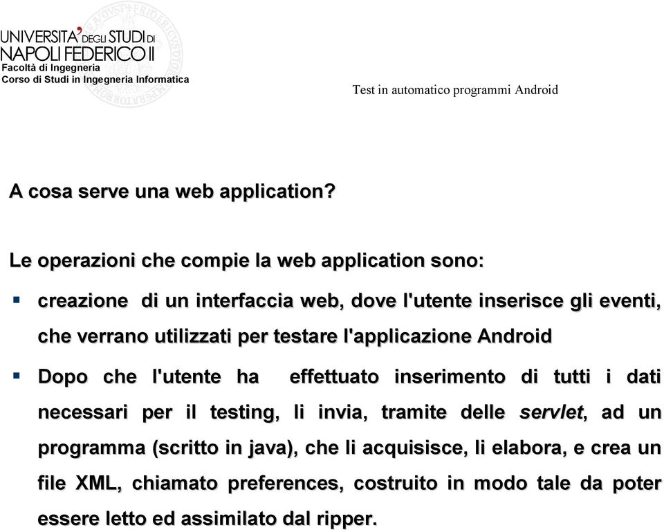 verrano utilizzati per testare l'applicazione Android Dopo che l'utente ha effettuato inserimento di tutti i dati necessari per