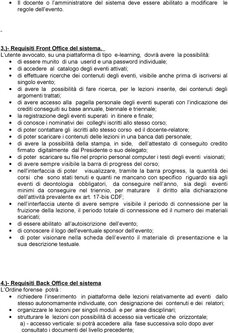 effettuare ricerche dei contenuti degli eventi, visibile anche prima di iscriversi al singolo evento; di avere la possibilità di fare ricerca, per le lezioni inserite, dei contenuti degli argomenti