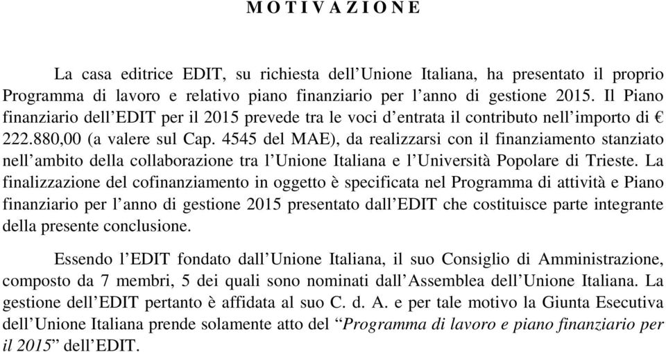 4545 del MAE), da realizzarsi con il finanziamento stanziato nell ambito della collaborazione tra l Unione Italiana e l Università Popolare di Trieste.