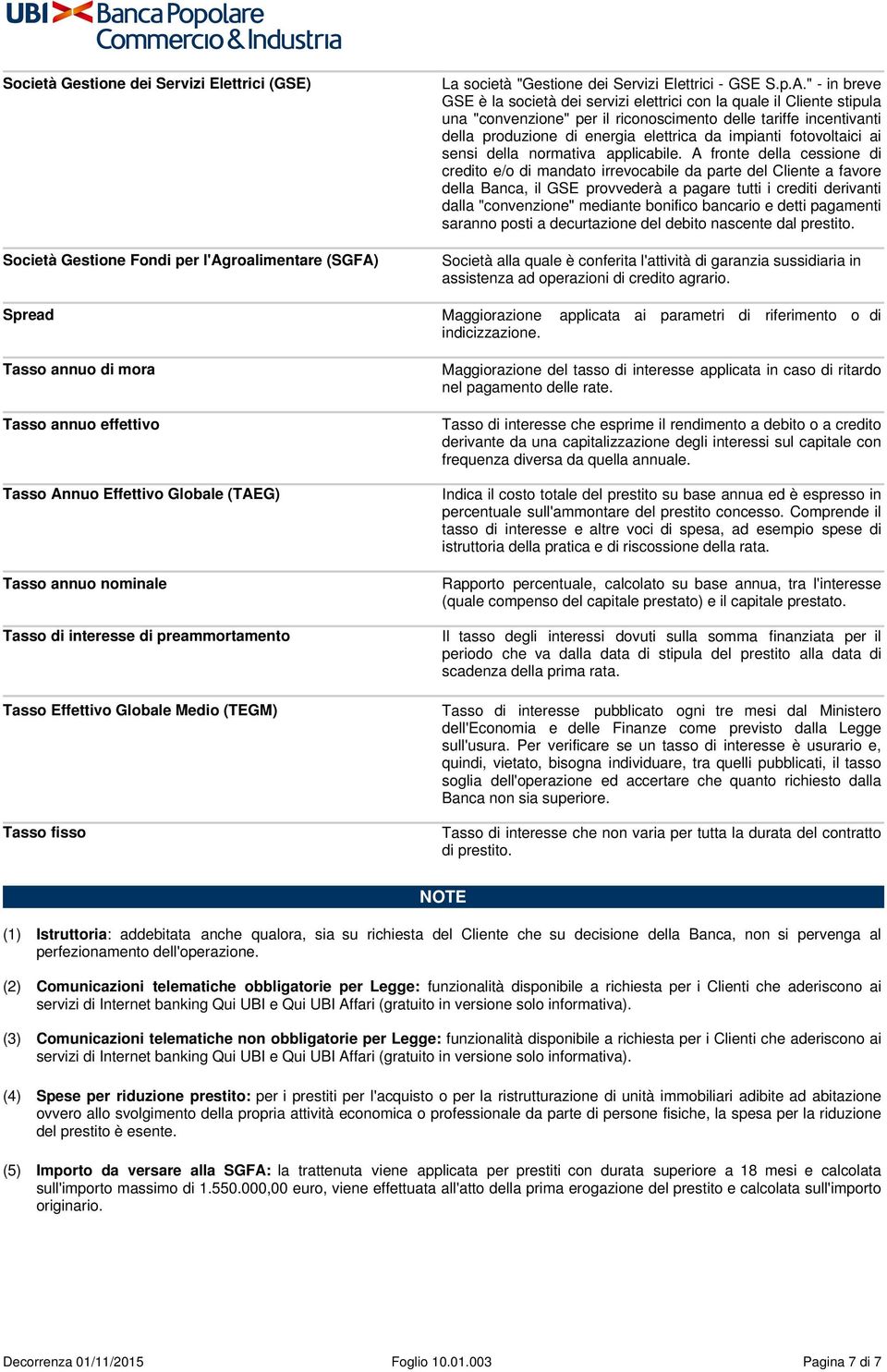 " - in breve GSE è la società dei servizi elettrici con la quale il Cliente stipula una "convenzione" per il riconoscimento delle tariffe incentivanti della produzione di energia elettrica da