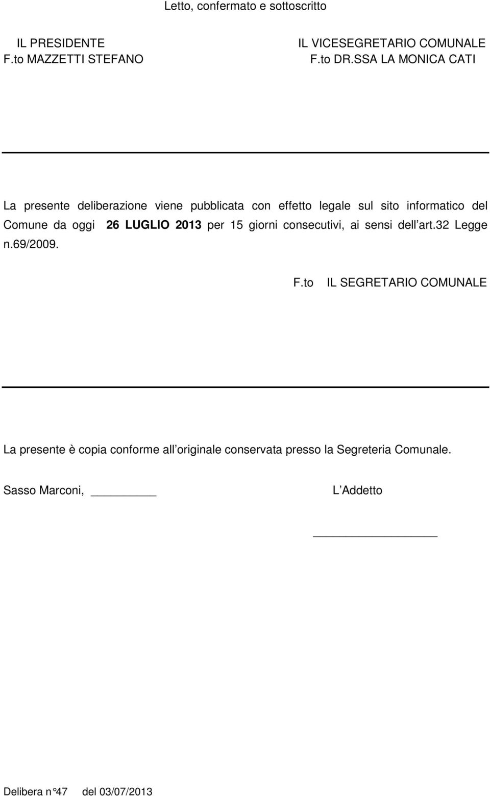 oggi 26 LUGLIO 2013 per 15 giorni consecutivi, ai sensi dell art.32 Legge n.69/2009. F.