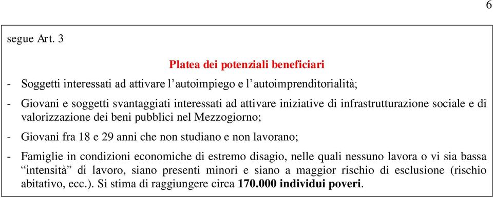 iniziative di infrastrutturazione sociale e di valorizzazione dei beni pubblici nel Mezzogiorno; - Giovani fra 18 e 29 anni che non studiano e